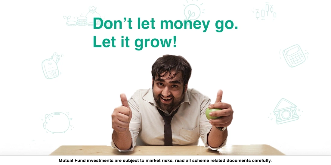 Don’t let money go. Let it grow!