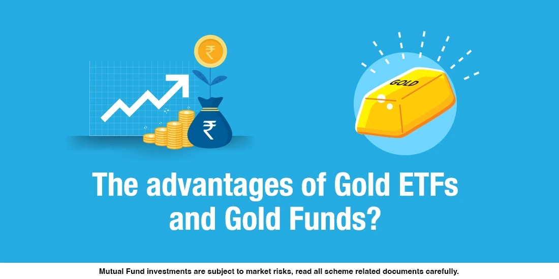 The advantages of Gold ETFs and Gold Funds