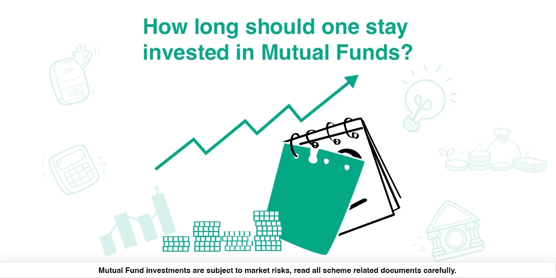 How long does one need to stay invested in a Mutual Fund