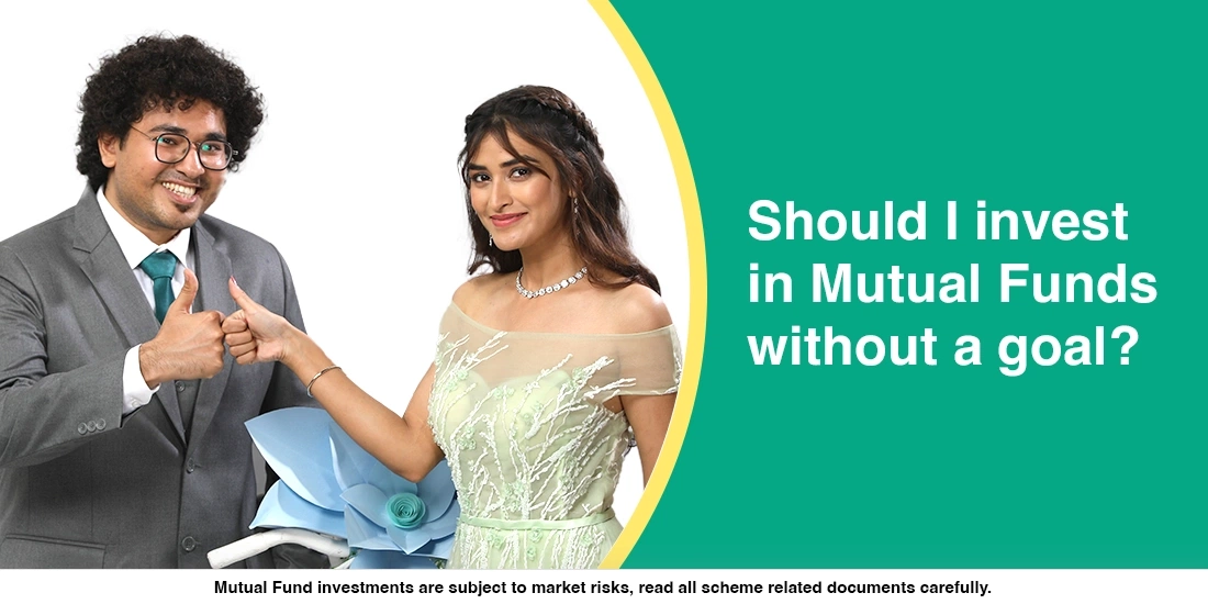 Should I start investing in Mutual Funds without a goal?