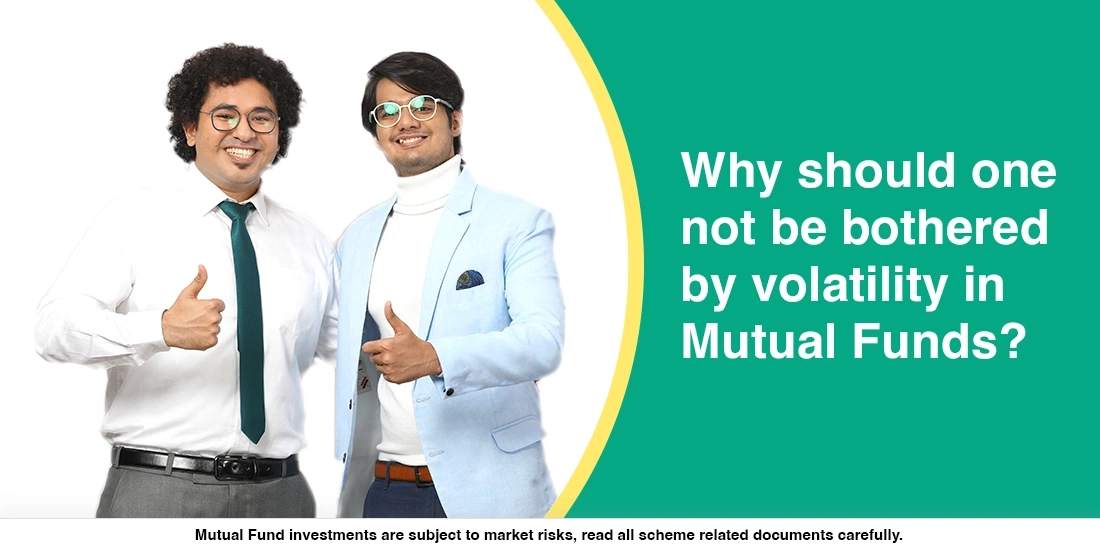 Why should one not be bothered by volatility in mutual funds?
